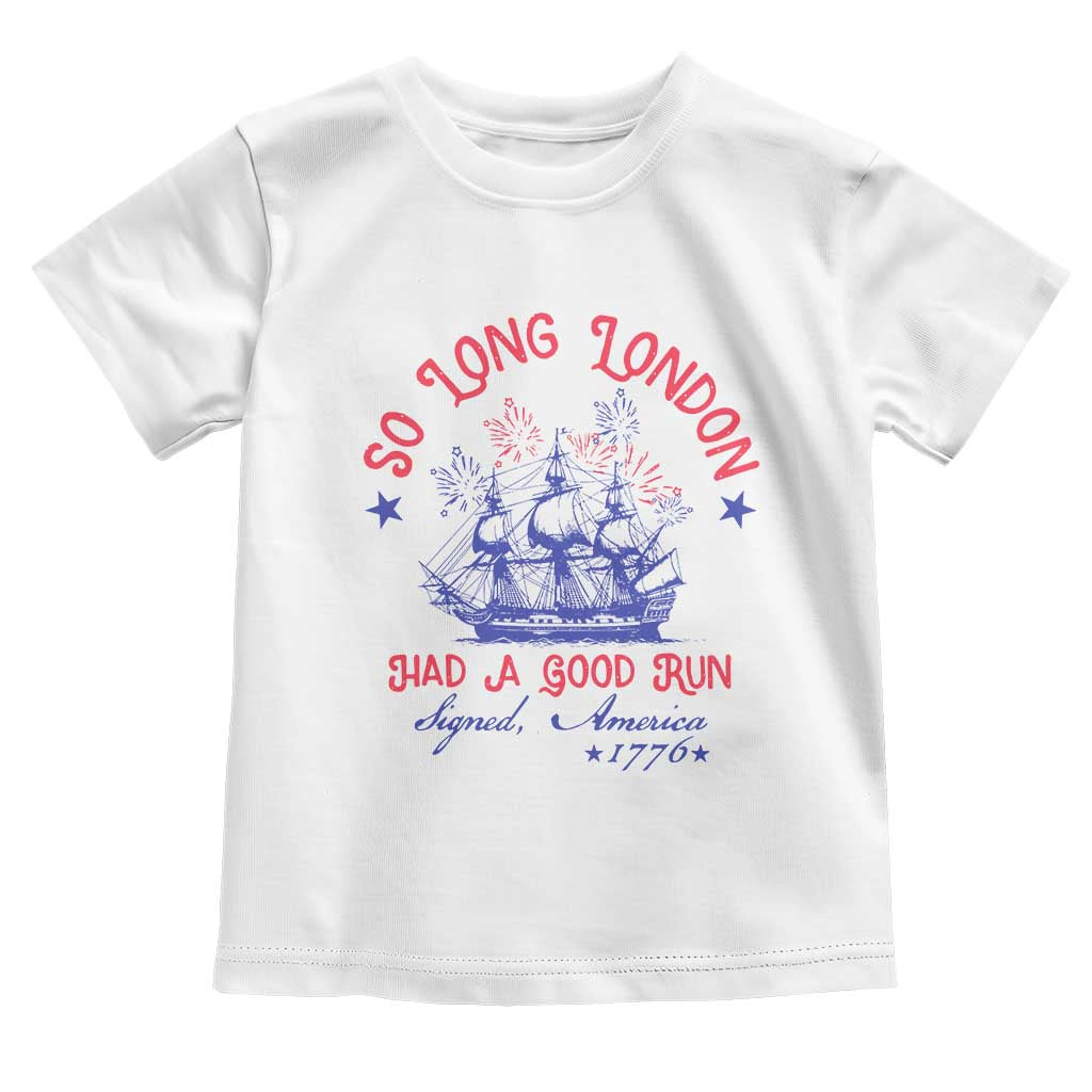 Funny 4th Of July Toddler T Shirt So Long London Had A Good Run Usa Patriotic - Wonder Print Shop