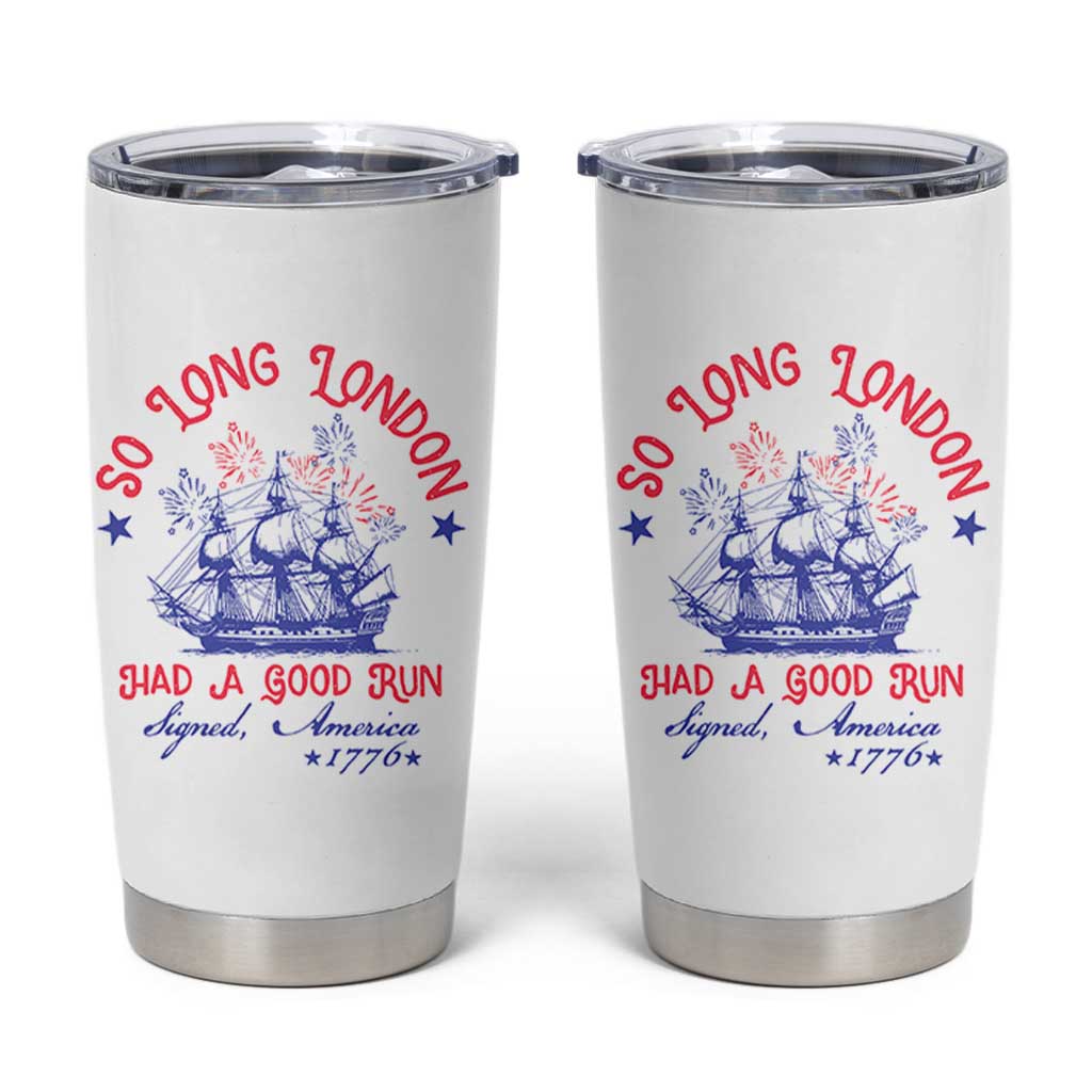 Funny 4th Of July Tumbler Cup So Long London Had A Good Run Usa Patriotic - Wonder Print Shop