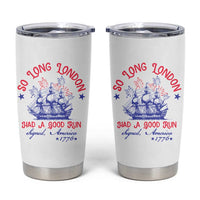 Funny 4th Of July Tumbler Cup So Long London Had A Good Run Usa Patriotic - Wonder Print Shop