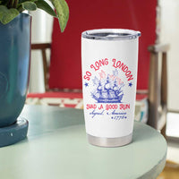 Funny 4th Of July Tumbler Cup So Long London Had A Good Run Usa Patriotic - Wonder Print Shop