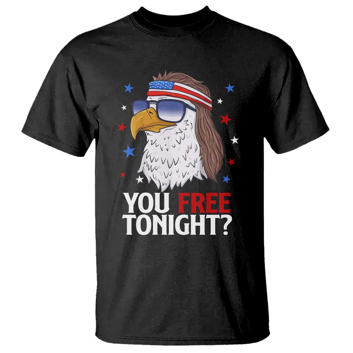 Funny 4th of July T Shirt Patriotic Bald Eagle You Free Tonight - Wonder Print Shop