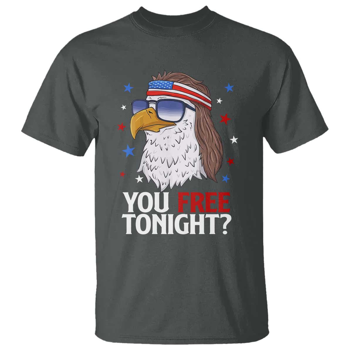 Funny 4th of July T Shirt Patriotic Bald Eagle You Free Tonight - Wonder Print Shop