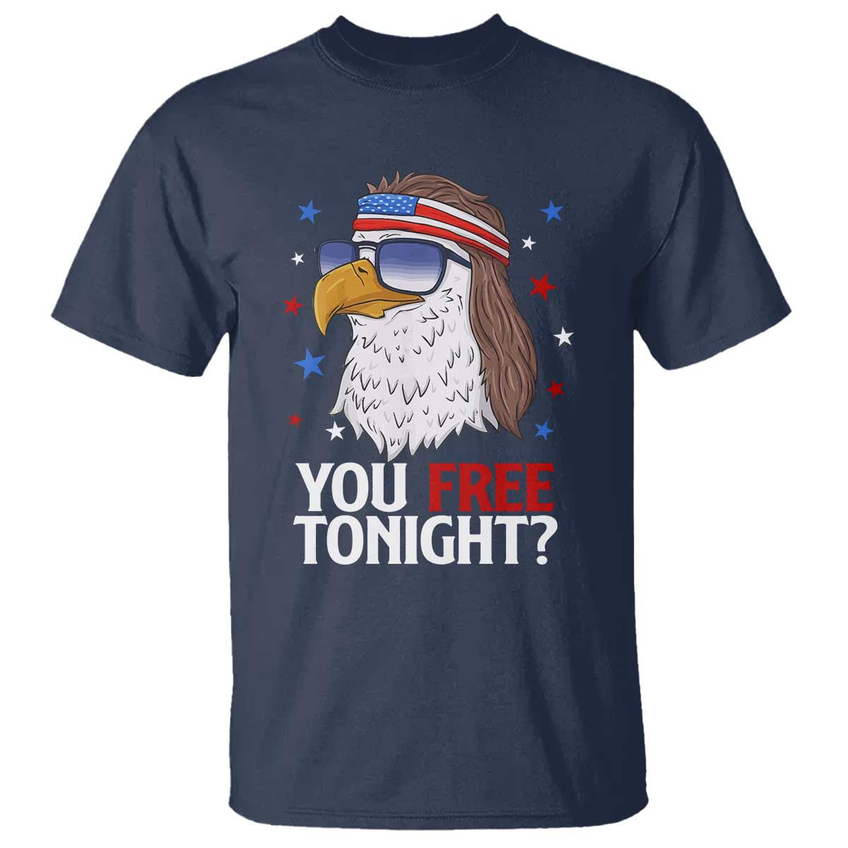 Funny 4th of July T Shirt Patriotic Bald Eagle You Free Tonight - Wonder Print Shop