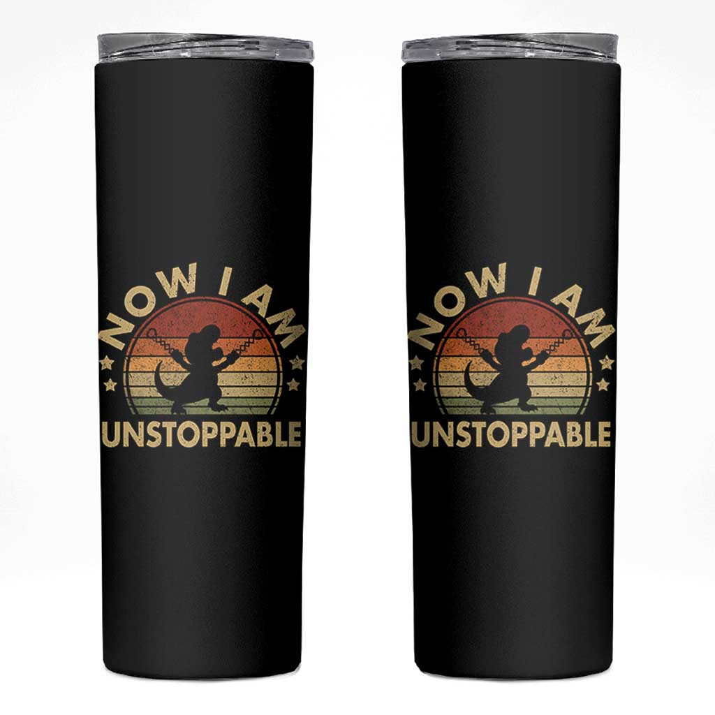Retro Now I Am Unstoppable Skinny Tumbler Funny Dinosaur Dino Gifts Vintage