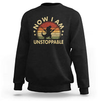 Retro Now I Am Unstoppable Sweatshirt Funny Dinosaur Dino Gifts Vintage
