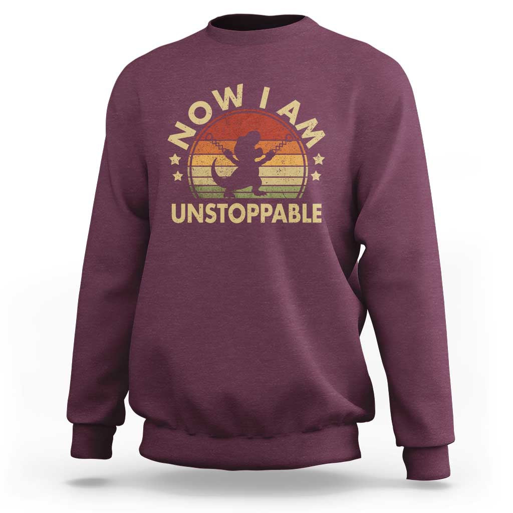 Retro Now I Am Unstoppable Sweatshirt Funny Dinosaur Dino Gifts Vintage