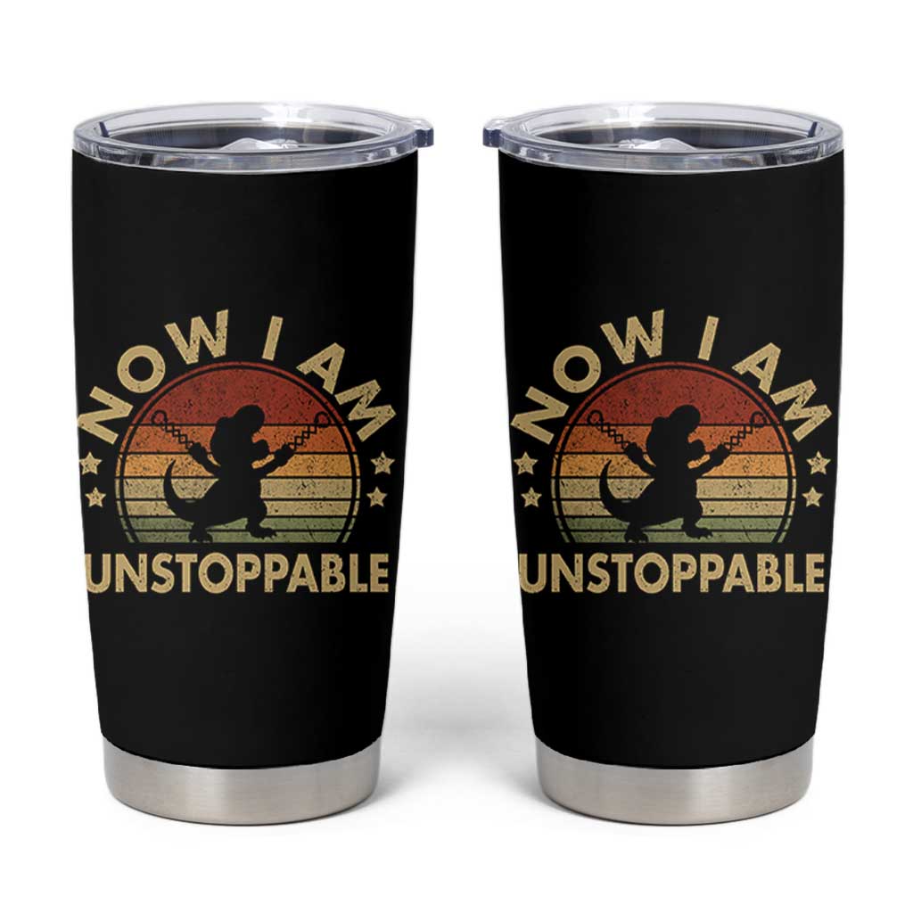 Retro Now I Am Unstoppable Tumbler Cup Funny Dinosaur Dino Gifts Vintage