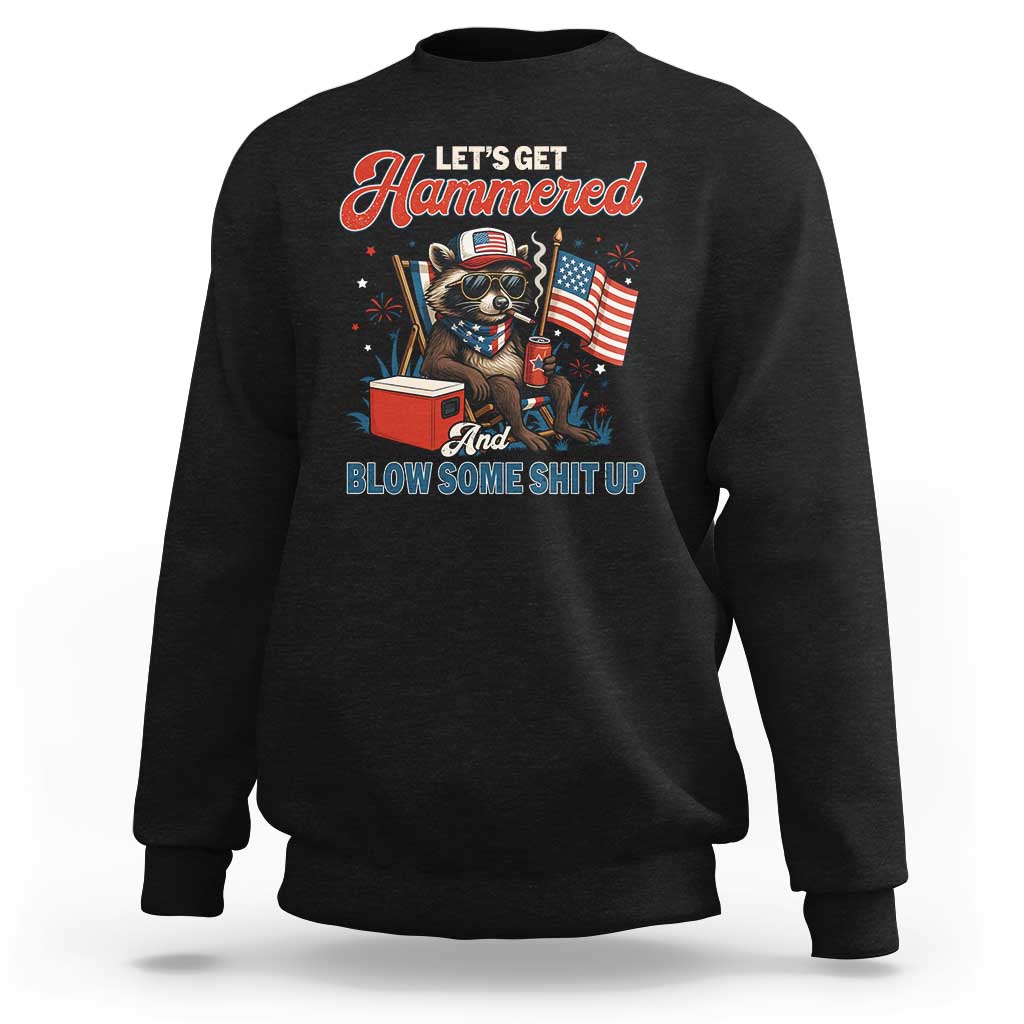 Lets Get Hammered and Blow Some Shit Up Sweatshirt Raccoon 4th Of July America - Wonder Print Shop