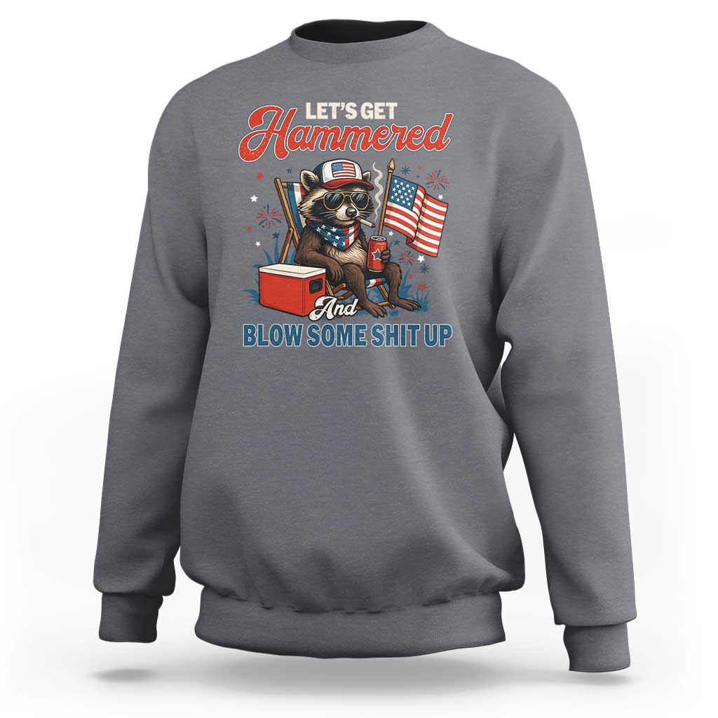 Lets Get Hammered and Blow Some Shit Up Sweatshirt Raccoon 4th Of July America - Wonder Print Shop