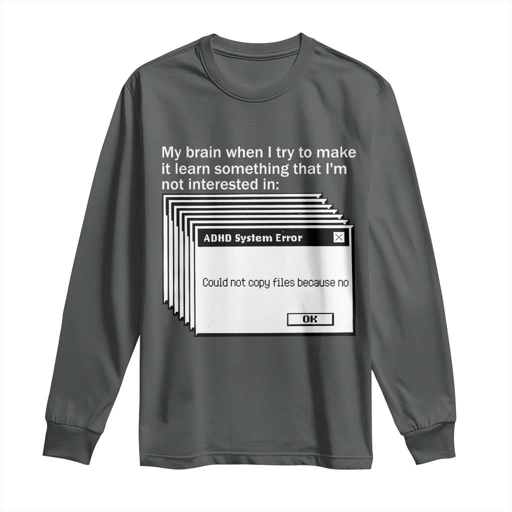 ADHD Meme Long Sleeve Shirt Funny System Error Neurodivergent Humor - Wonder Print Shop