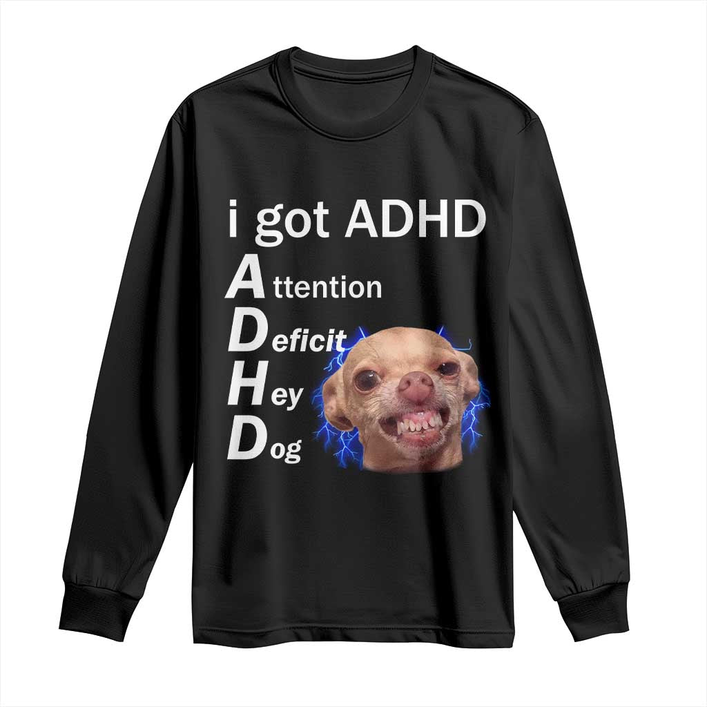Funny ADHD Dog Meme Long Sleeve Shirt Attention Deficit Hey Dog Humor Lovers - Wonder Print Shop