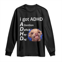 Funny ADHD Dog Meme Long Sleeve Shirt Attention Deficit Hey Dog Humor Lovers - Wonder Print Shop