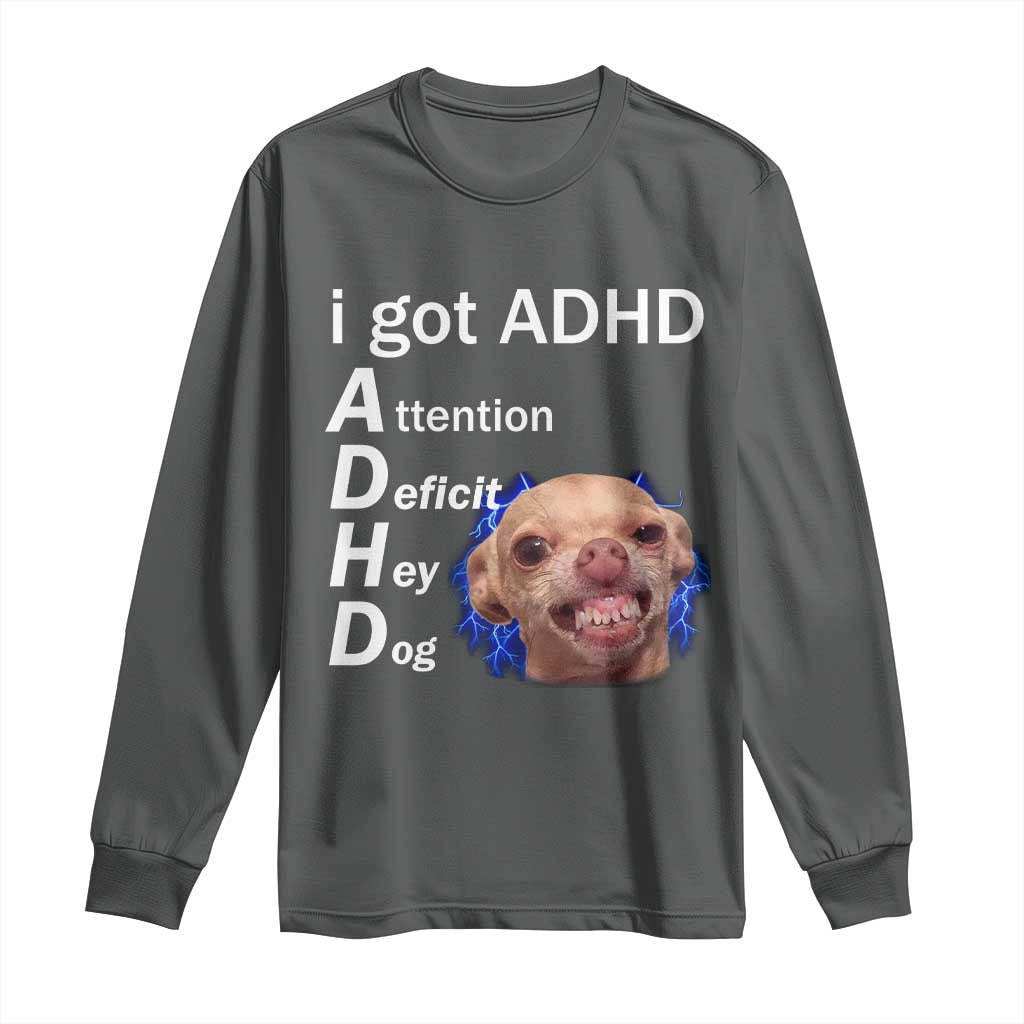 Funny ADHD Dog Meme Long Sleeve Shirt Attention Deficit Hey Dog Humor Lovers - Wonder Print Shop