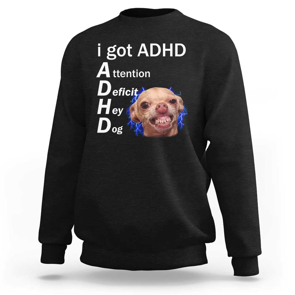 Funny ADHD Dog Meme Sweatshirt Attention Deficit Hey Dog Humor Lovers - Wonder Print Shop