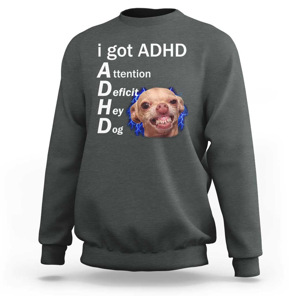 Funny ADHD Dog Meme Sweatshirt Attention Deficit Hey Dog Humor Lovers - Wonder Print Shop