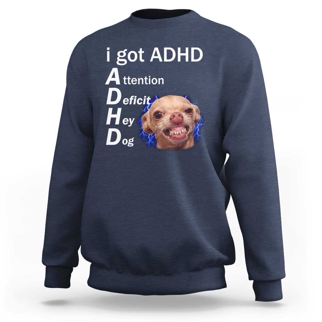 Funny ADHD Dog Meme Sweatshirt Attention Deficit Hey Dog Humor Lovers - Wonder Print Shop