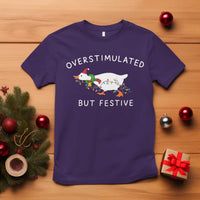 Overstimulated But Festive Goose Christmas T Shirt Funny Holiday Meme - Wonder Print Shop