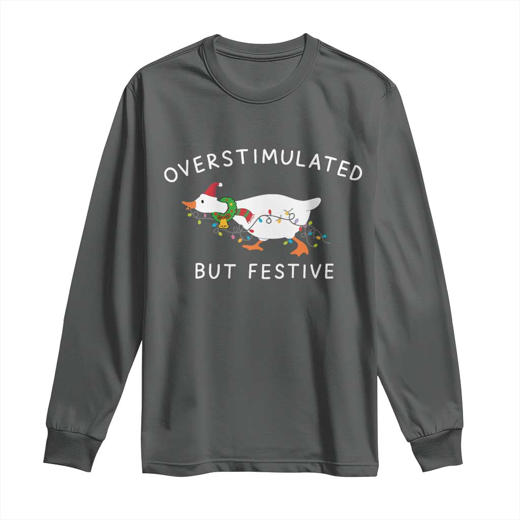 Overstimulated But Festive Goose Christmas Long Sleeve Shirt Funny Holiday Meme - Wonder Print Shop