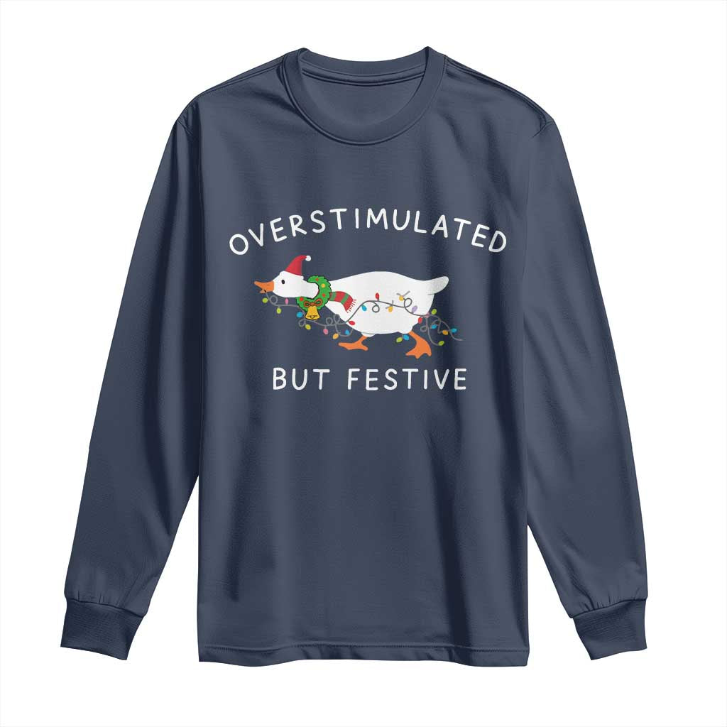 Overstimulated But Festive Goose Christmas Long Sleeve Shirt Funny Holiday Meme - Wonder Print Shop