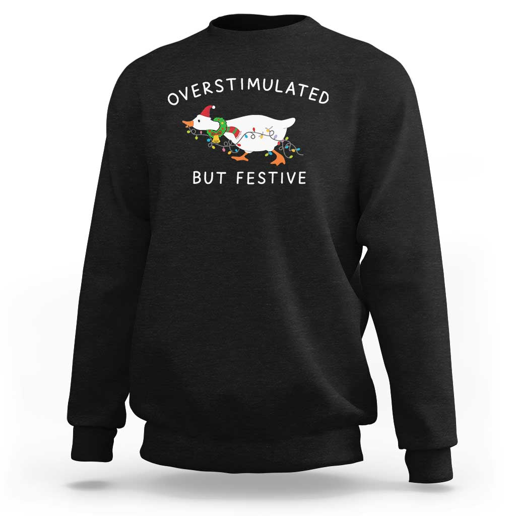Overstimulated But Festive Goose Christmas Sweatshirt Funny Holiday Meme - Wonder Print Shop