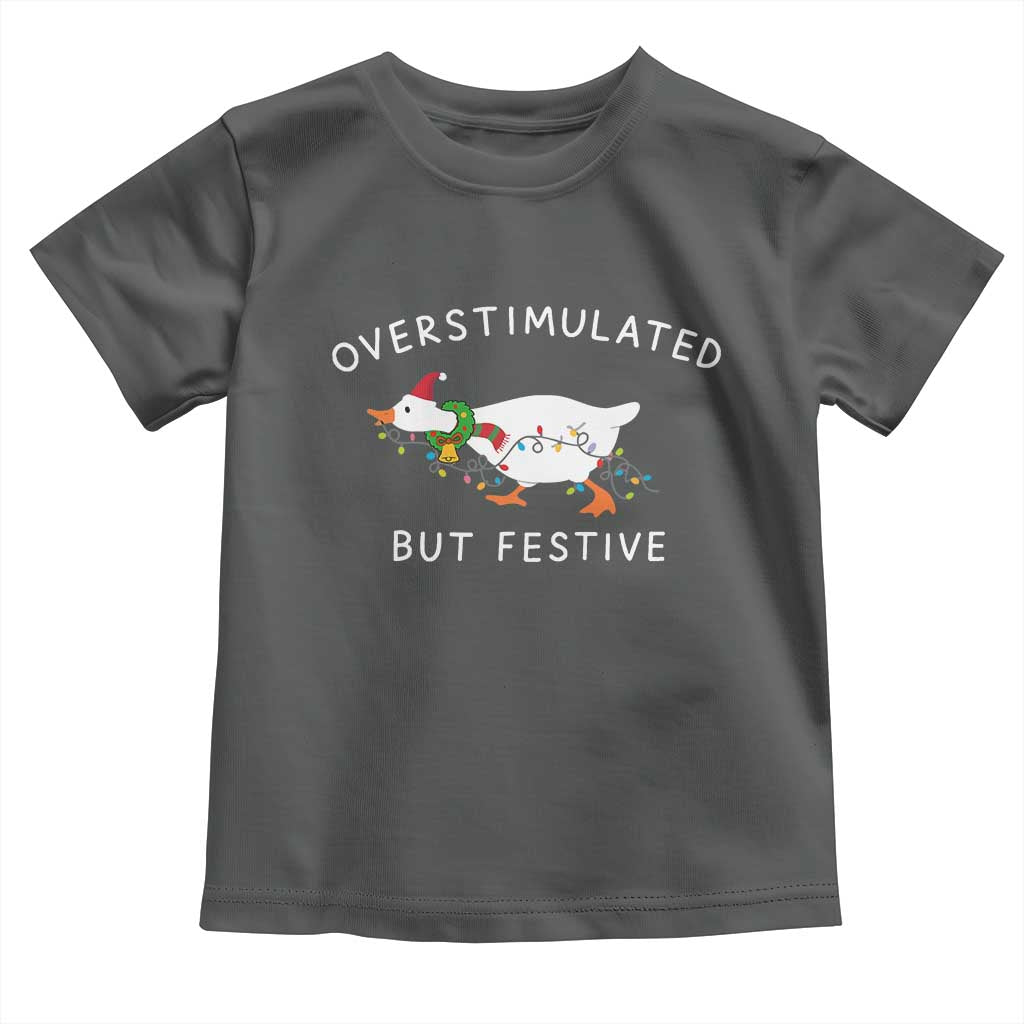 Overstimulated But Festive Goose Christmas Toddler T Shirt Funny Holiday Meme - Wonder Print Shop