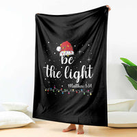 Be The Light Christmas Throw Blanket Christian Religious Bible Verse Santa Hat Pajama - Wonder Print Shop