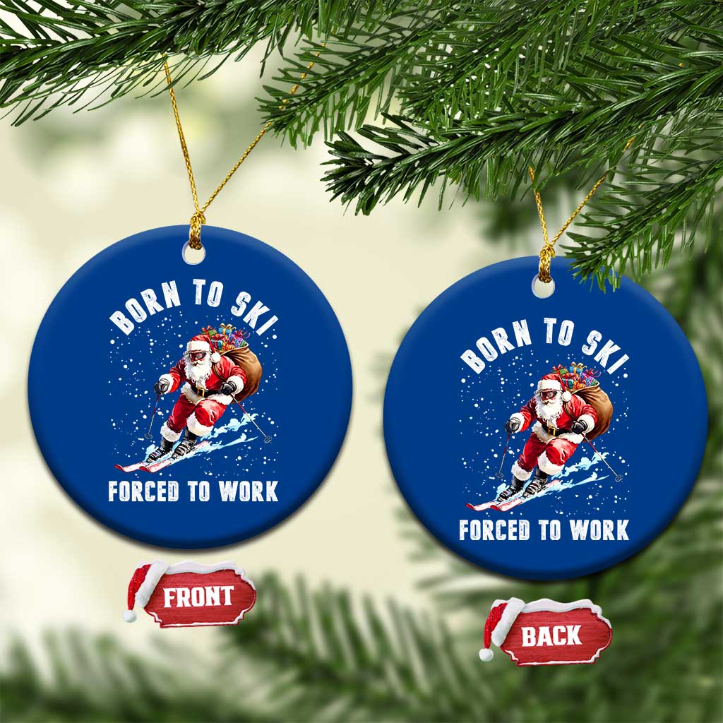 Skiing Santa Christmas Ceramic Ornament Funny Born to Ski Forced to Work - Wonder Print Shop