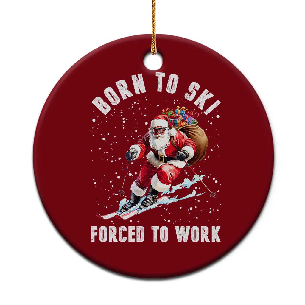 Skiing Santa Christmas Ceramic Ornament Funny Born to Ski Forced to Work - Wonder Print Shop