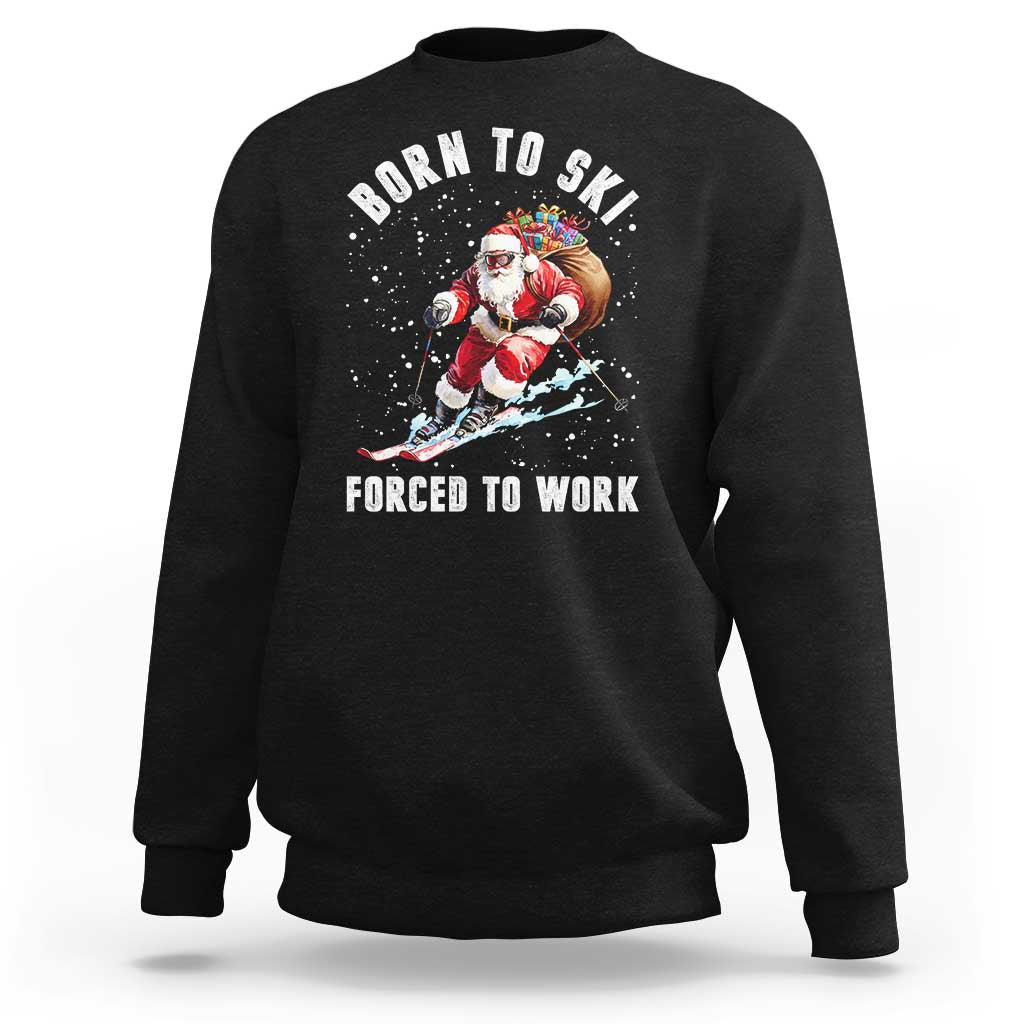 Skiing Santa Christmas Sweatshirt Funny Born to Ski Forced to Work - Wonder Print Shop