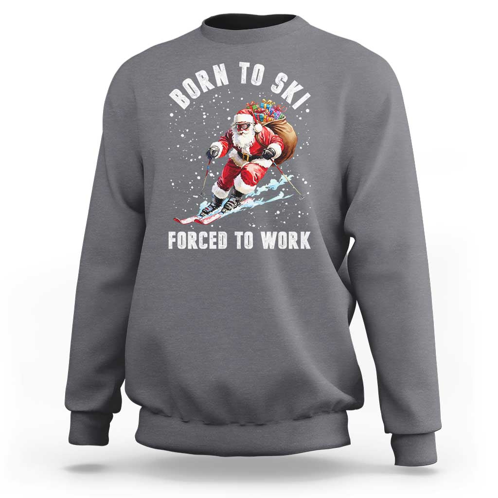 Skiing Santa Christmas Sweatshirt Funny Born to Ski Forced to Work - Wonder Print Shop