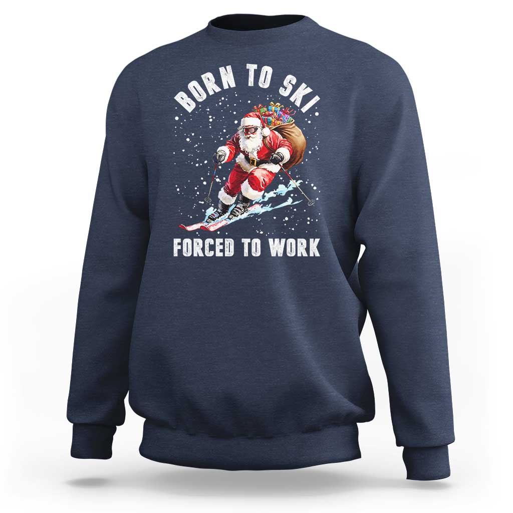 Skiing Santa Christmas Sweatshirt Funny Born to Ski Forced to Work - Wonder Print Shop