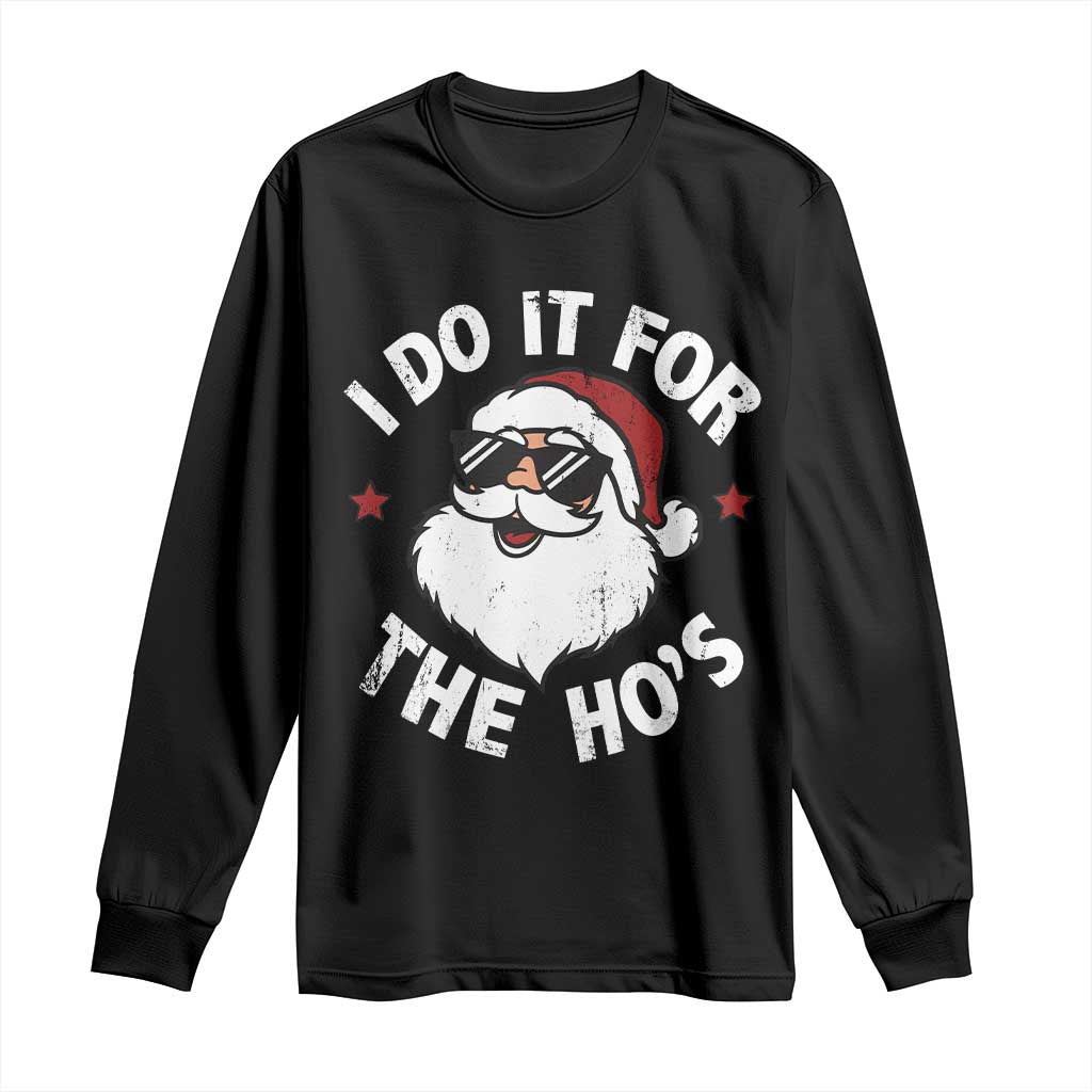 I Do It For The Ho's Long Sleeve Shirt Funny Inappropriate Santa Christmas - Wonder Print Shop