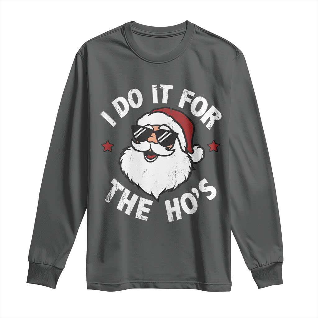 I Do It For The Ho's Long Sleeve Shirt Funny Inappropriate Santa Christmas - Wonder Print Shop