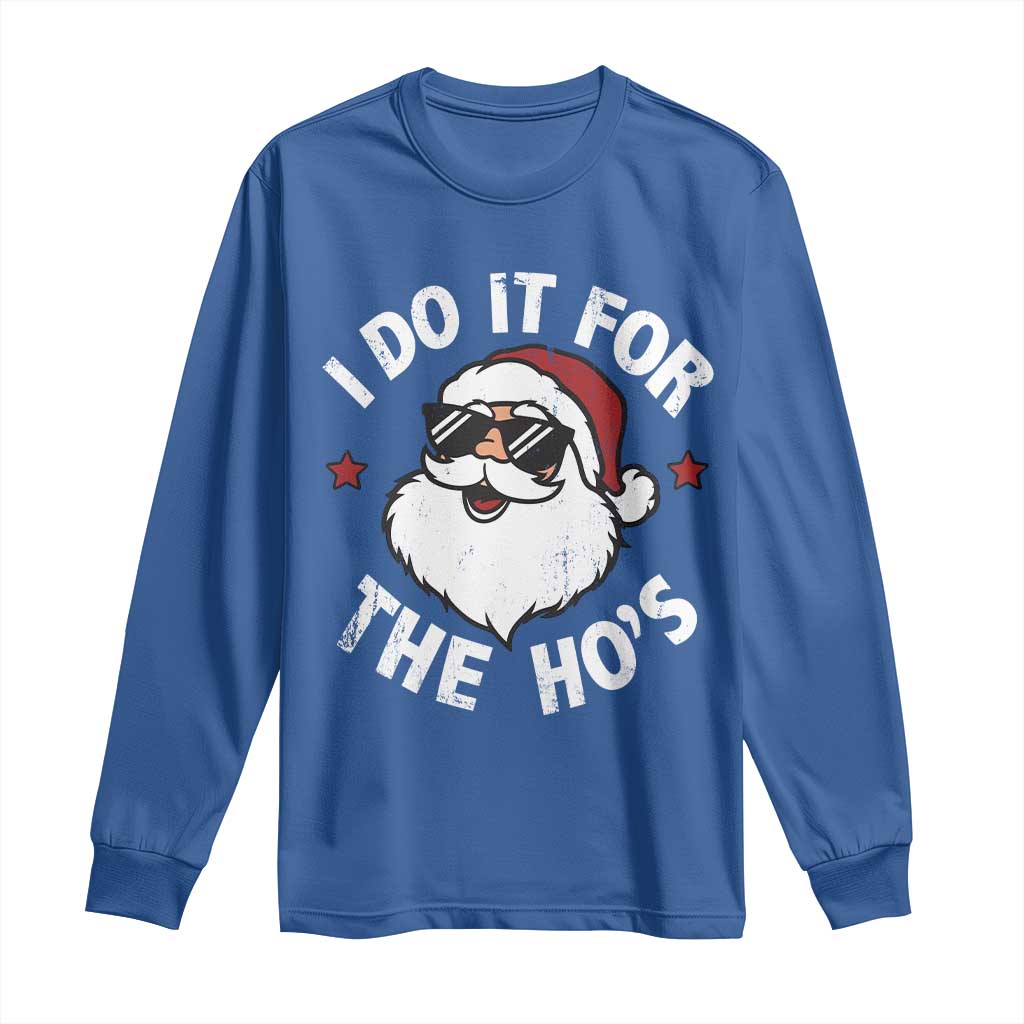 I Do It For The Ho's Long Sleeve Shirt Funny Inappropriate Santa Christmas - Wonder Print Shop