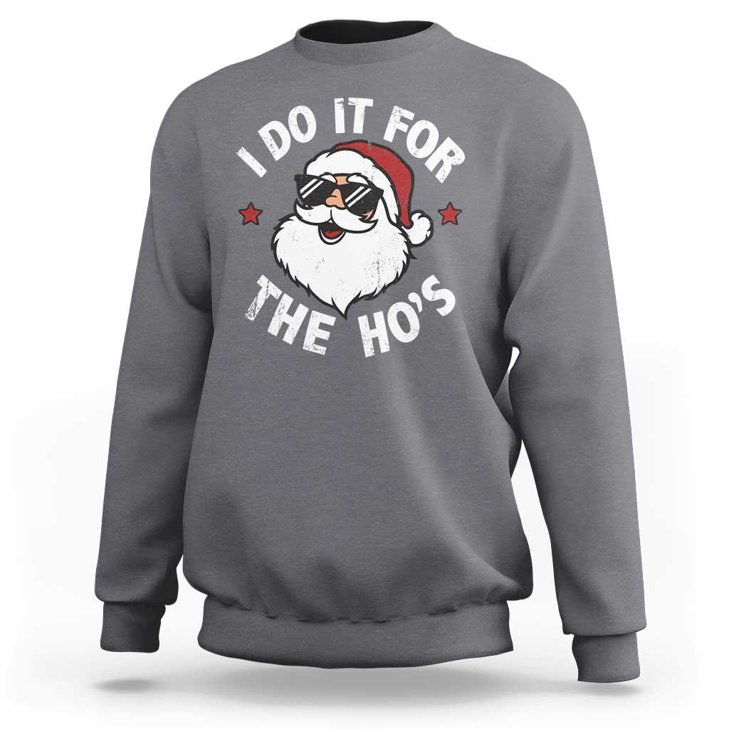 I Do It For The Ho's Sweatshirt Funny Inappropriate Santa Christmas - Wonder Print Shop