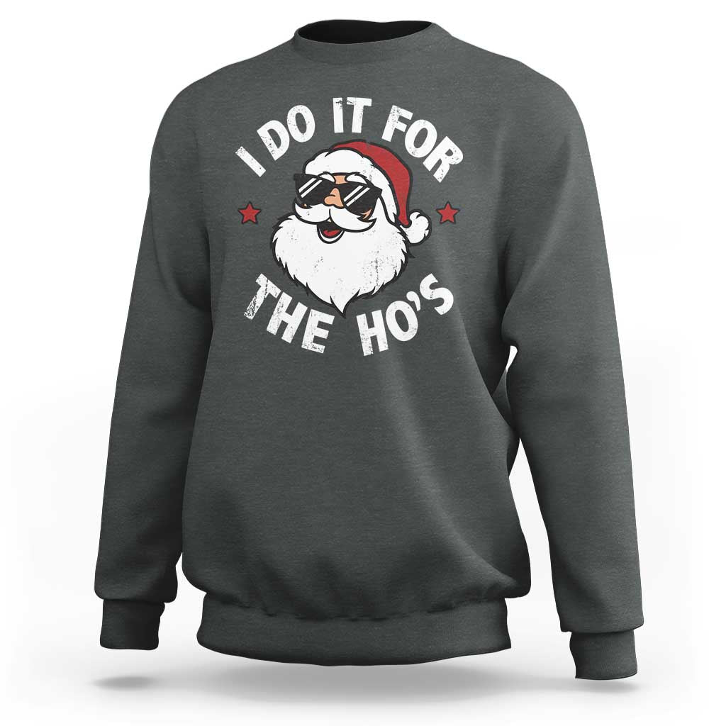 I Do It For The Ho's Sweatshirt Funny Inappropriate Santa Christmas - Wonder Print Shop