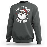 I Do It For The Ho's Sweatshirt Funny Inappropriate Santa Christmas - Wonder Print Shop
