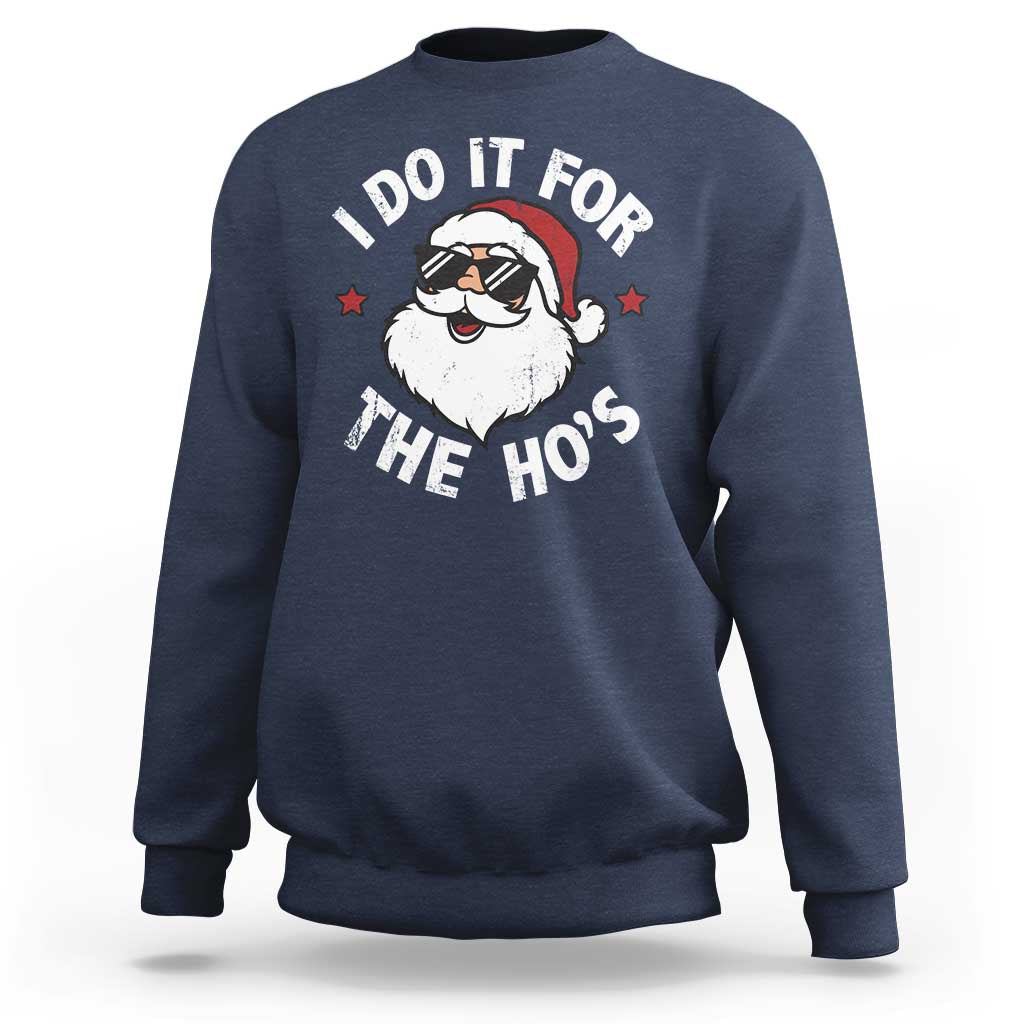 I Do It For The Ho's Sweatshirt Funny Inappropriate Santa Christmas - Wonder Print Shop