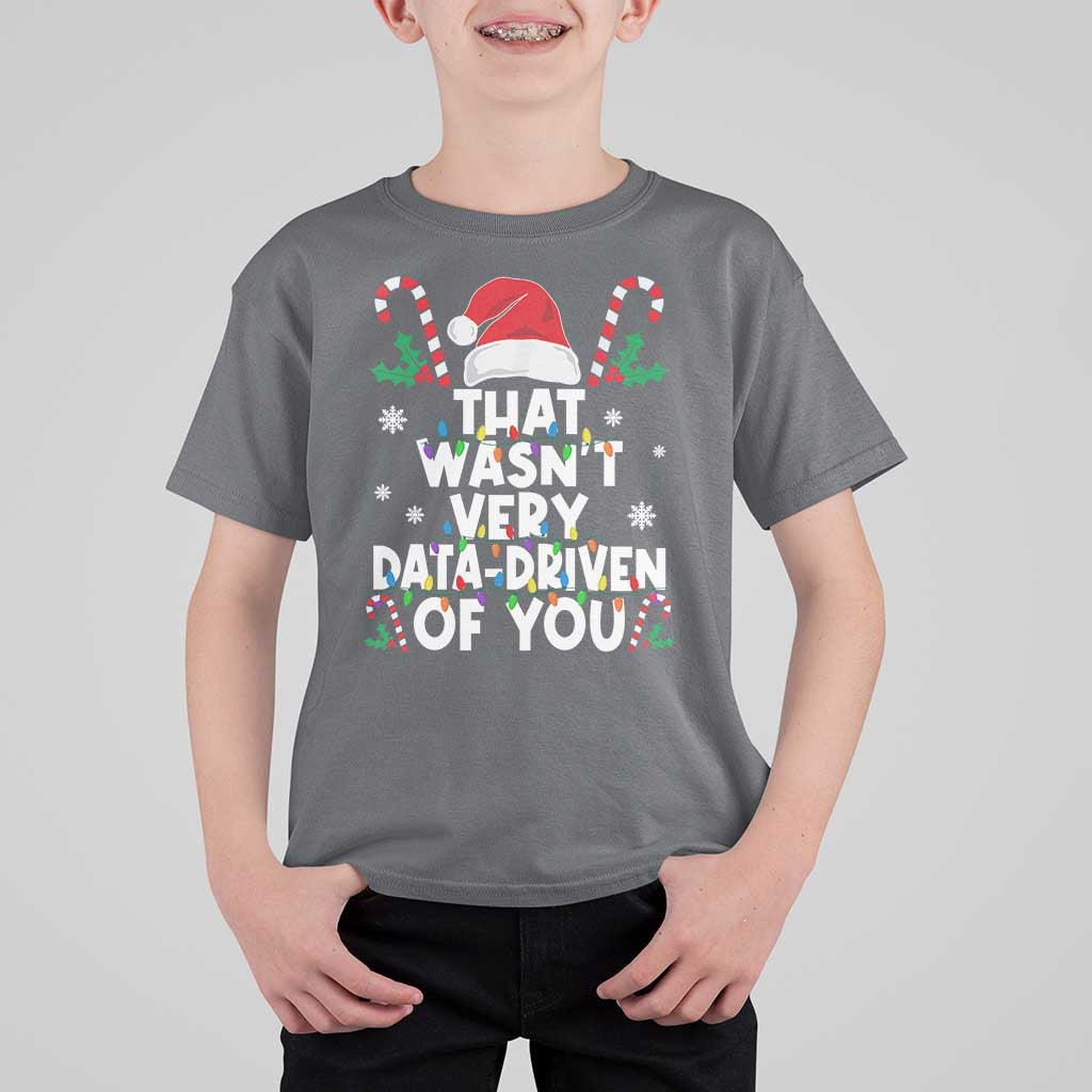 Funny Christmas Data Analyst Geek T Shirt For Kid That Wasn't Very Data Driven of You Xmas Ugly Christmas - Wonder Print Shop