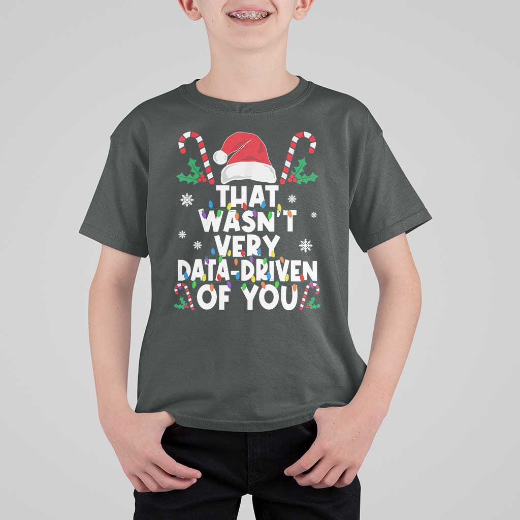 Funny Christmas Data Analyst Geek T Shirt For Kid That Wasn't Very Data Driven of You Xmas Ugly Christmas - Wonder Print Shop