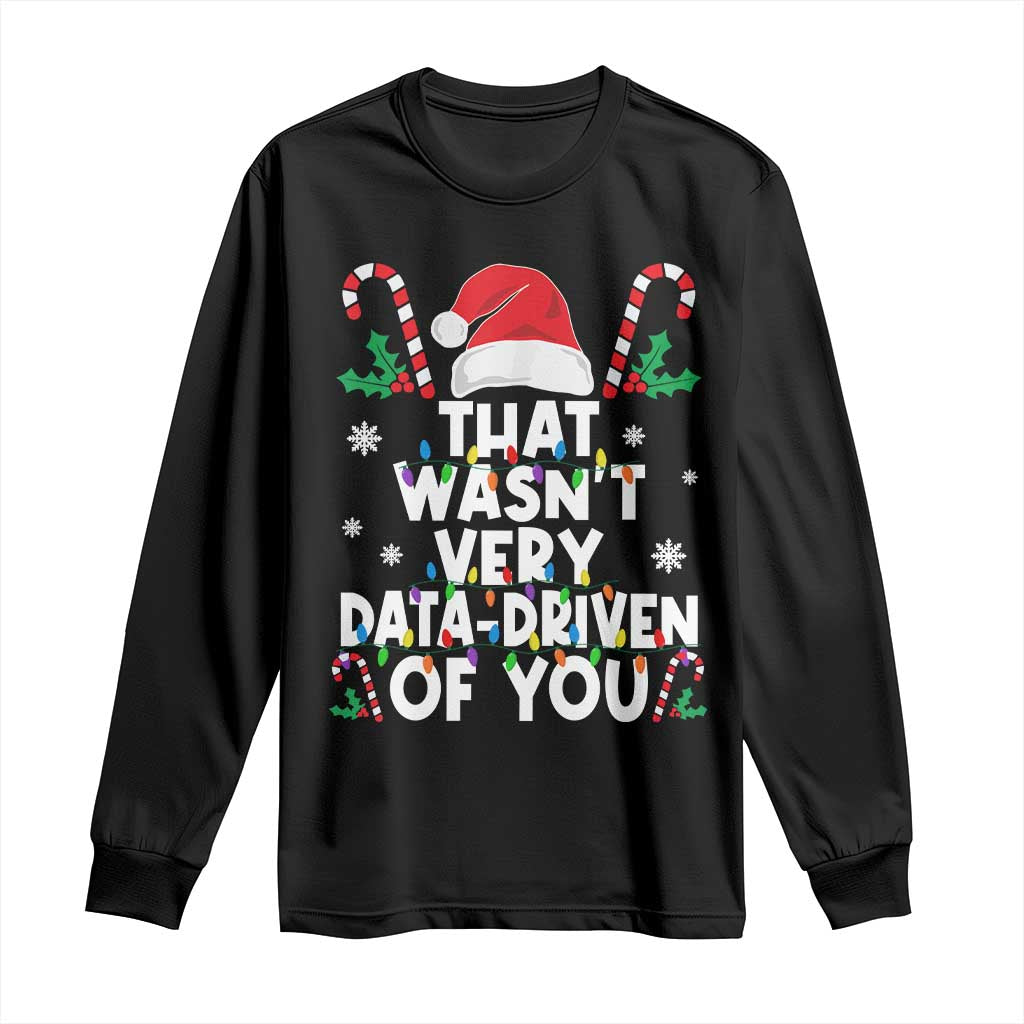 Funny Christmas Data Analyst Long Sleeve Shirt That Wasn't Very Data Driven of You Xmas Ugly Christmas