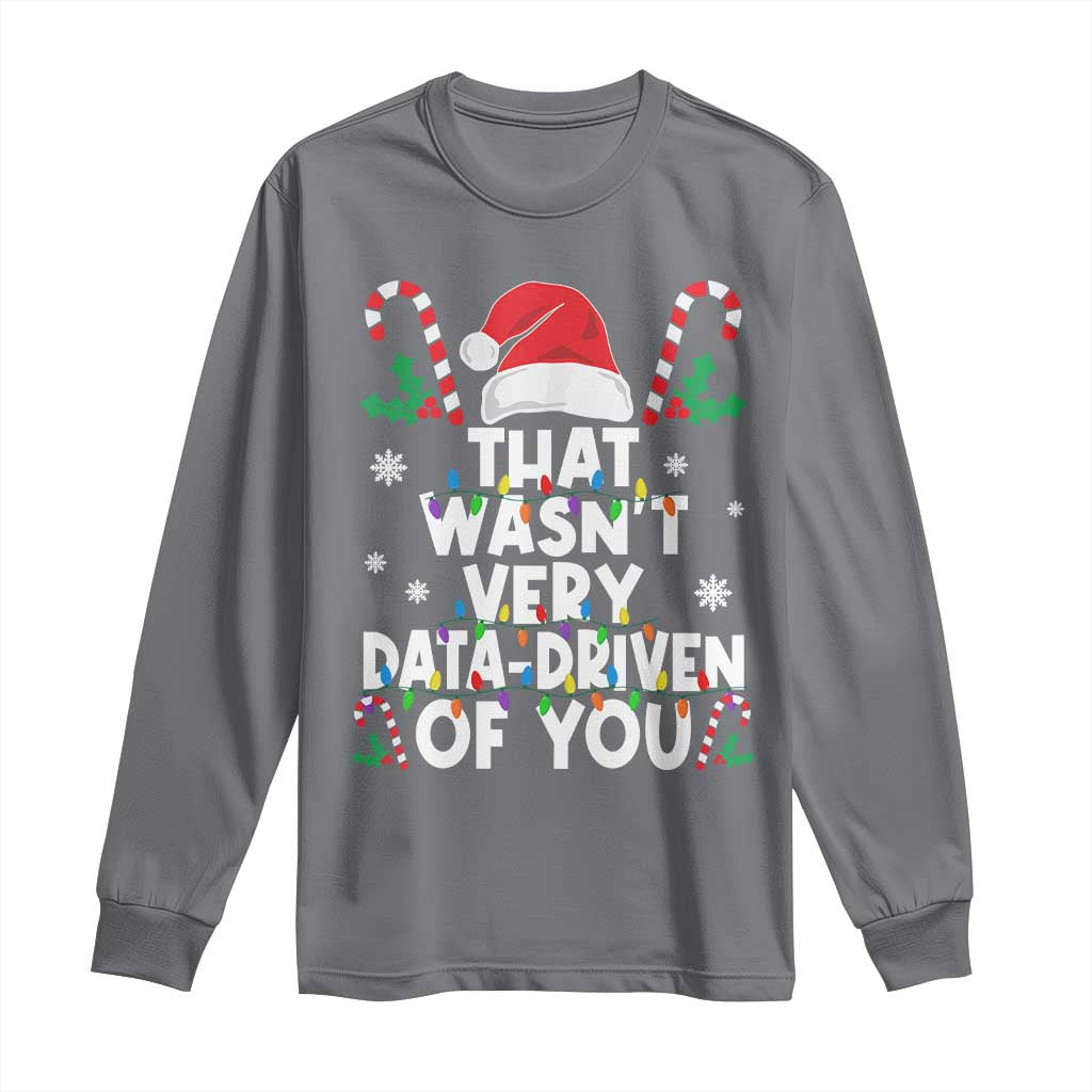 Funny Christmas Data Analyst Long Sleeve Shirt That Wasn't Very Data Driven of You Xmas Ugly Christmas