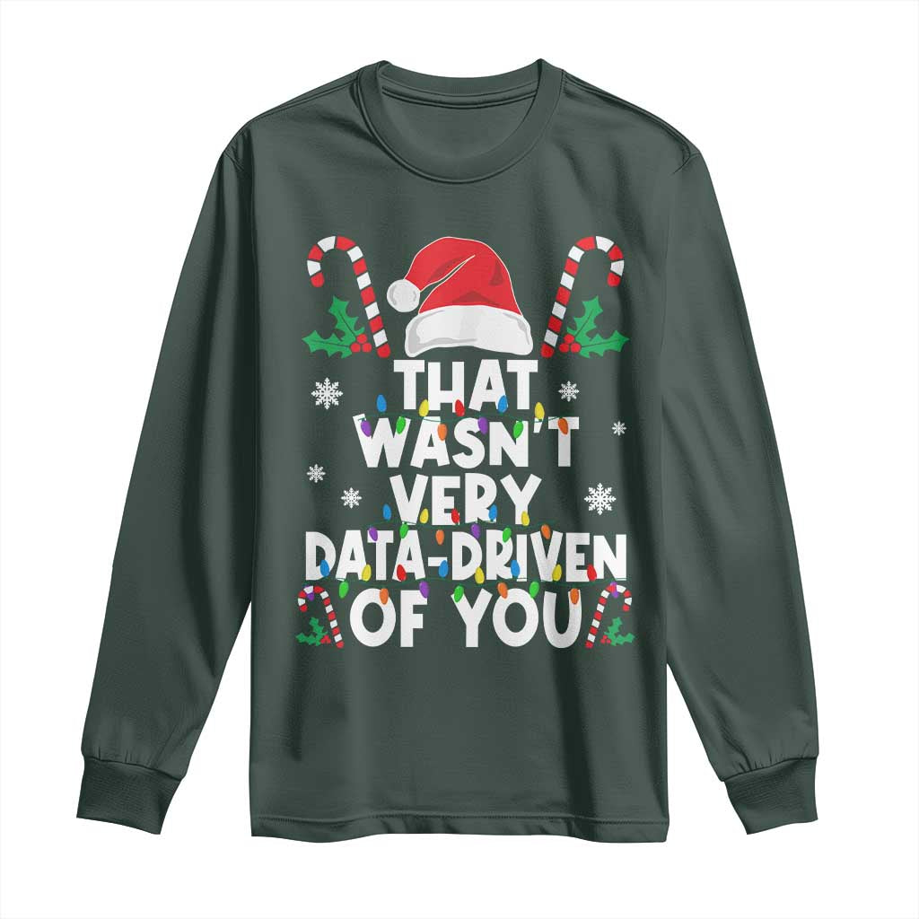 Funny Christmas Data Analyst Long Sleeve Shirt That Wasn't Very Data Driven of You Xmas Ugly Christmas