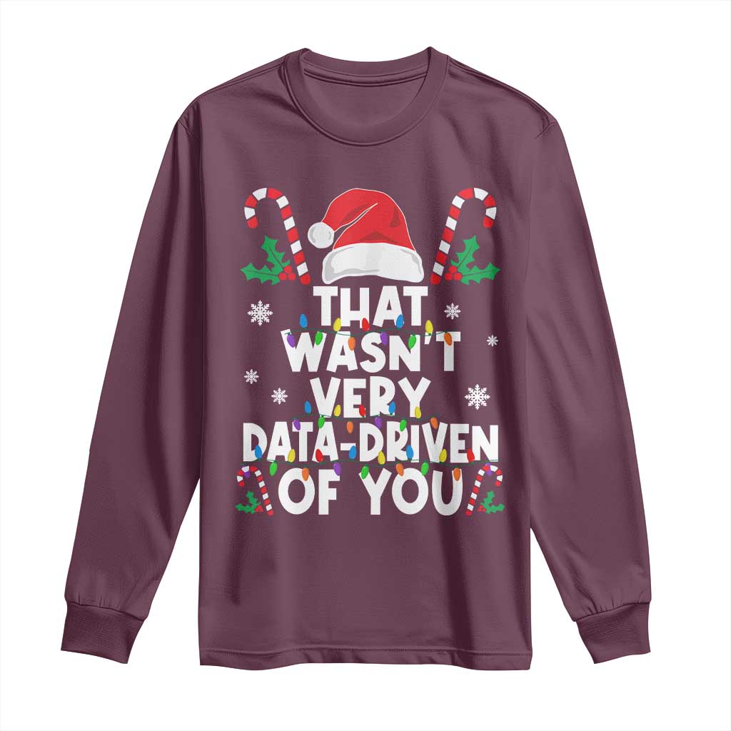 Funny Christmas Data Analyst Long Sleeve Shirt That Wasn't Very Data Driven of You Xmas Ugly Christmas