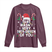 Funny Christmas Data Analyst Long Sleeve Shirt That Wasn't Very Data Driven of You Xmas Ugly Christmas