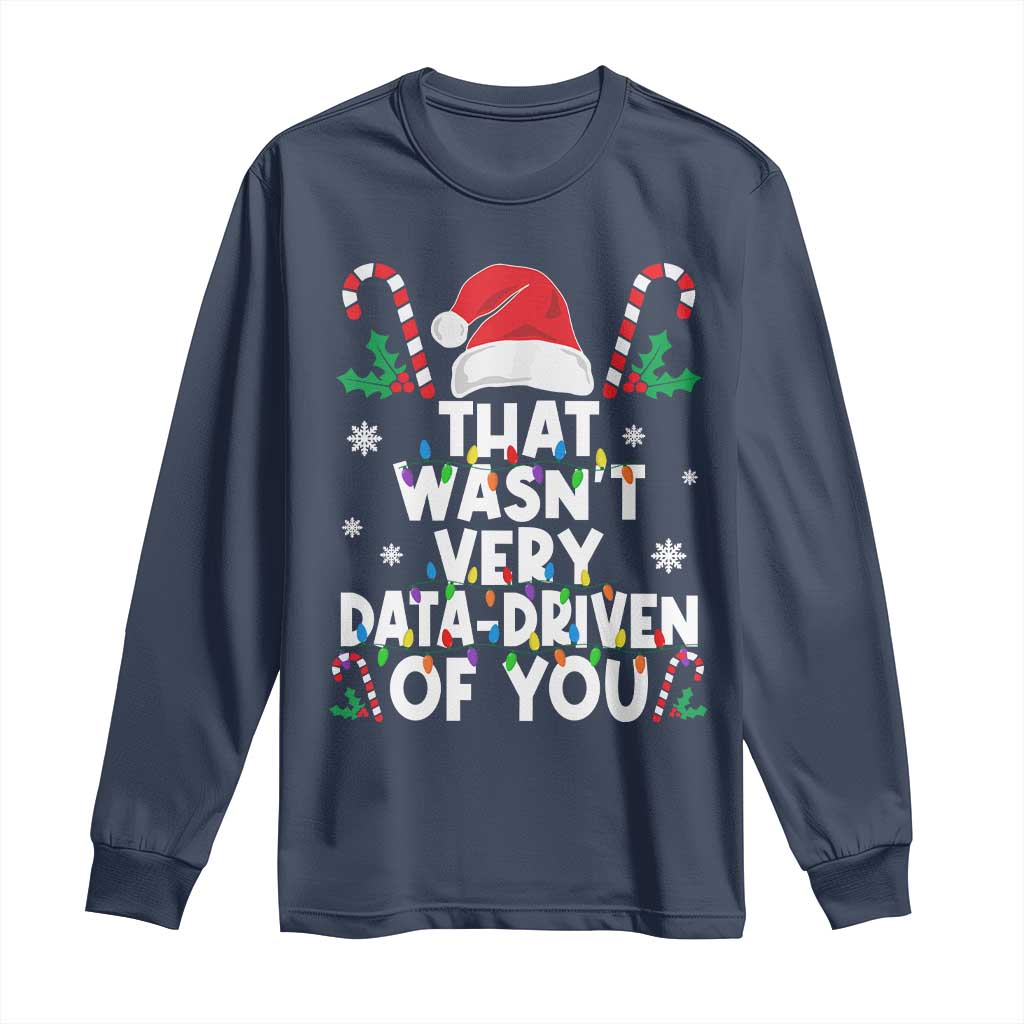 Funny Christmas Data Analyst Long Sleeve Shirt That Wasn't Very Data Driven of You Xmas Ugly Christmas