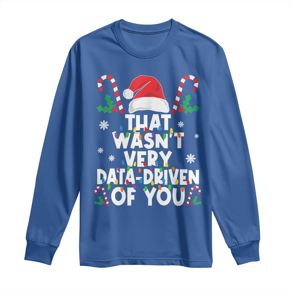 Funny Christmas Data Analyst Long Sleeve Shirt That Wasn't Very Data Driven of You Xmas Ugly Christmas