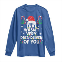 Funny Christmas Data Analyst Long Sleeve Shirt That Wasn't Very Data Driven of You Xmas Ugly Christmas