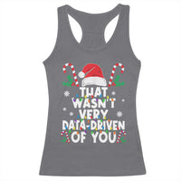 Funny Christmas Data Analyst Racerback Tank Top That Wasn't Very Data Driven of You Xmas Ugly Christmas
