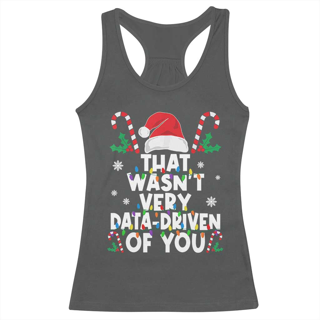 Funny Christmas Data Analyst Racerback Tank Top That Wasn't Very Data Driven of You Xmas Ugly Christmas